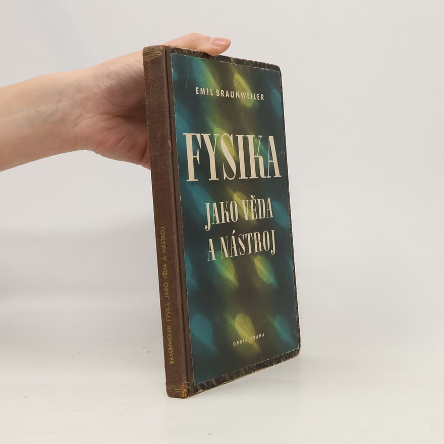Emil Braunweiler Fysika jako věda a nástroj