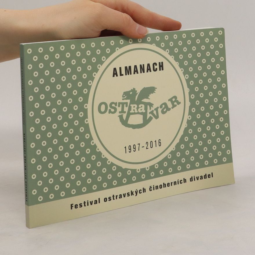 Kolektiv autorů Almanach Ost-ra-var 1997-2016 : festival ostravských činoherních divadel