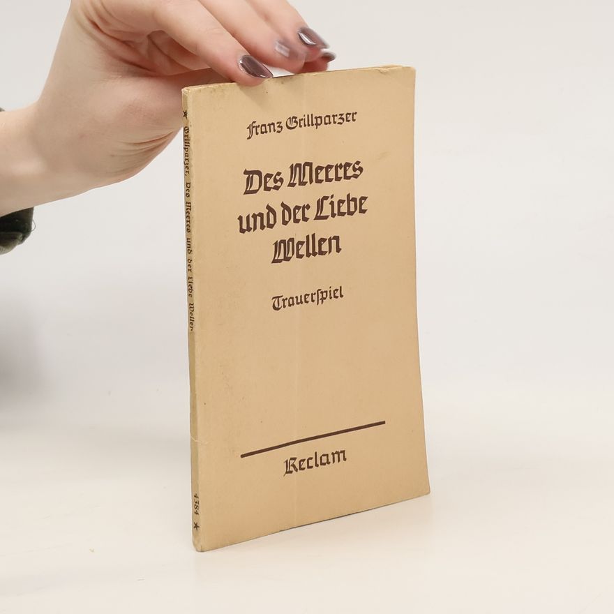 Franz Grillparzer Des Meeres und der Liebe Wallen
