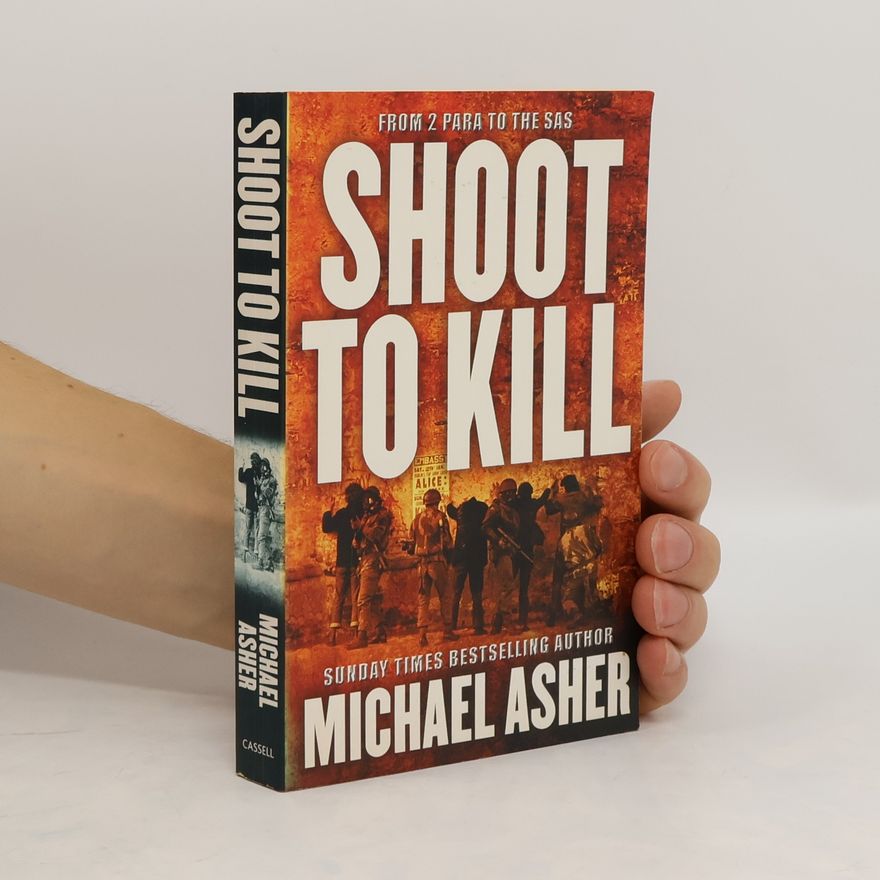 Michael Asher Shoot to Kill : a soldier's journey through violence
