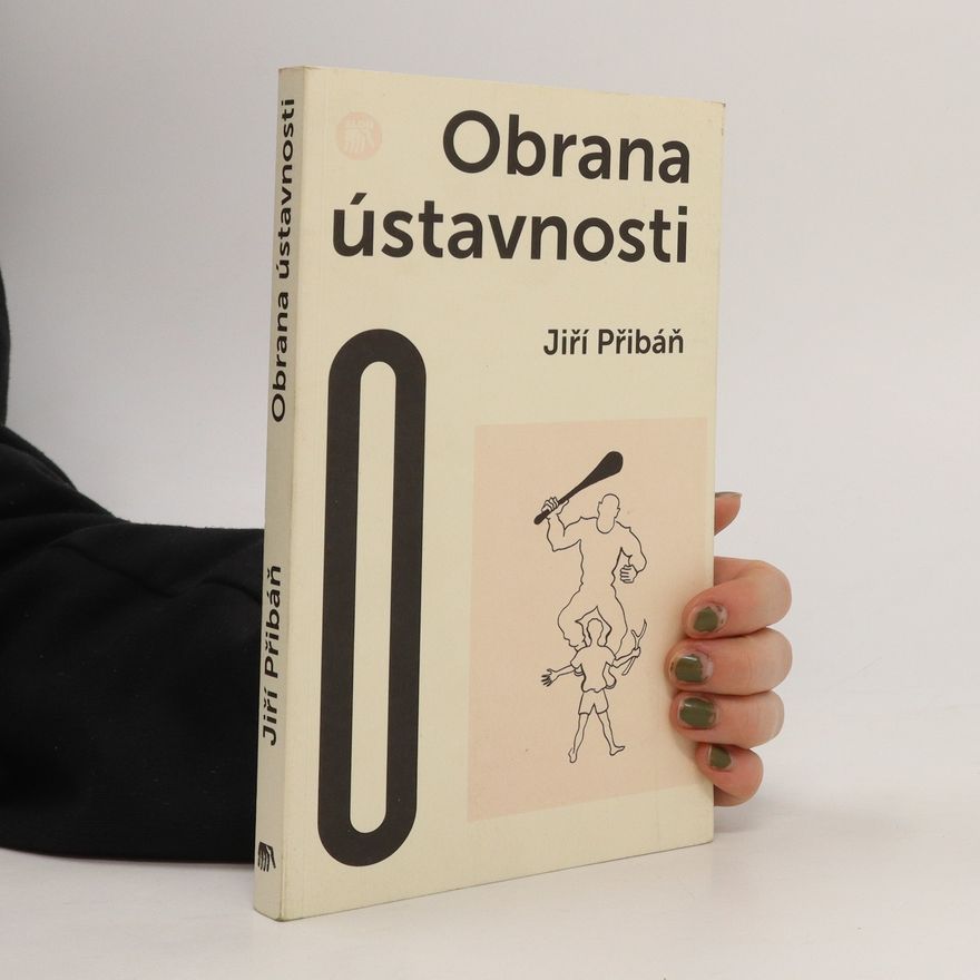 Jiří Přibáň Obrana ústavnosti, aneb Česká otázka v postnacionální Evropě