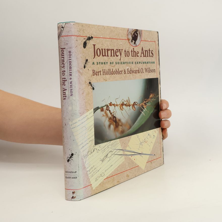Bert Hölldobler Journey to the Ants: A Story of Scientific Exploration