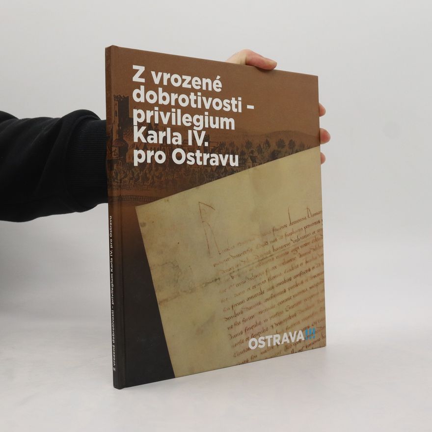 Blažena Przybylová Z vrozené dobrotivosti - privilegium Karla IV. pro Ostravu