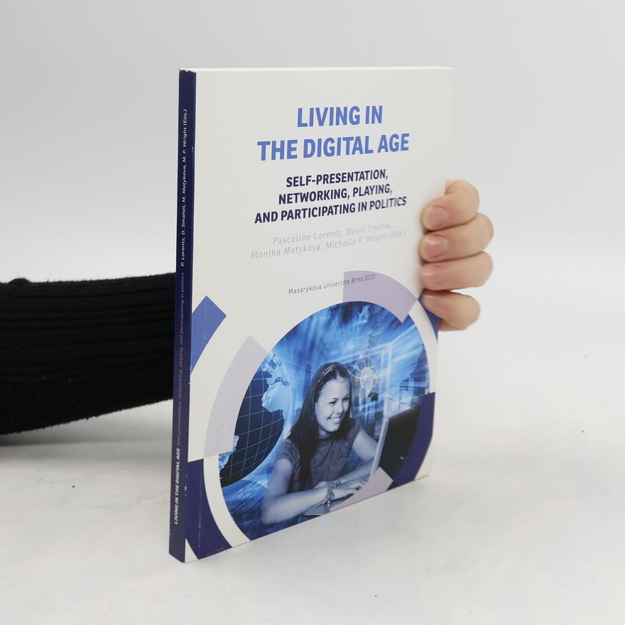 Pascaline Lorentz Living in the digital age : self-presentation, networking, playing, and participating in politics