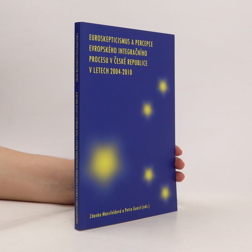 Zdenka Mansfeldova Euroskepticismus a percepce evropského integračního procesu v České republice v letech 2004-2010