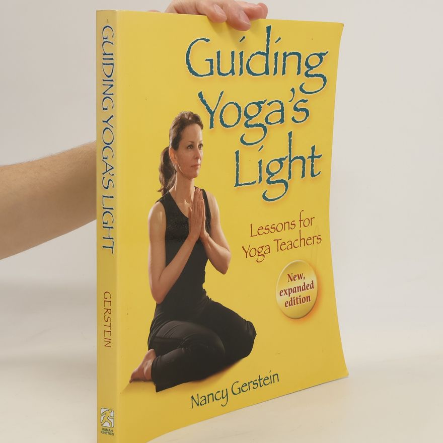 Nancy Gerstein Guiding Yoga's Light. Lessons for Yoga Teachers