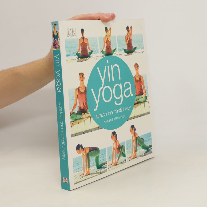 Kassandra Reinhardt Yin yoga: stretch the mindful way