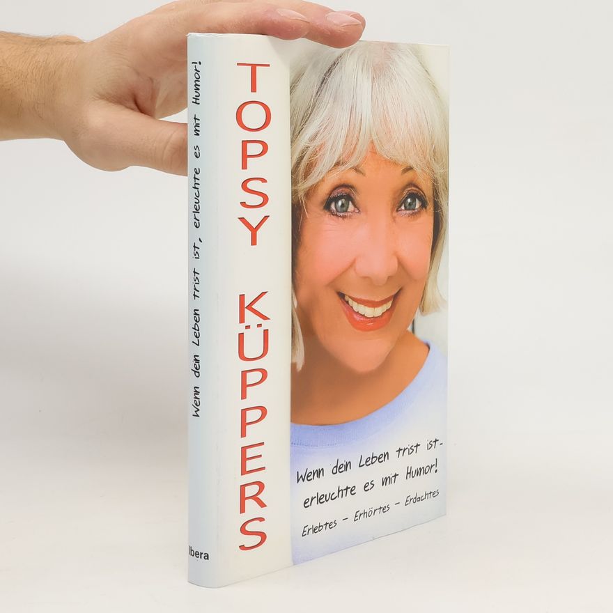 Topsy Küppers Wenn dein Leben trist ist - erleuchte es mit Humor!