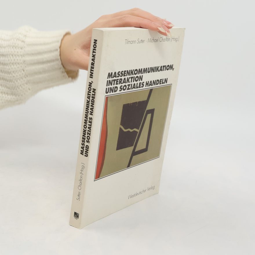 Tilmann Sutter Massenkommunikation, Interaktion und soziales Handeln