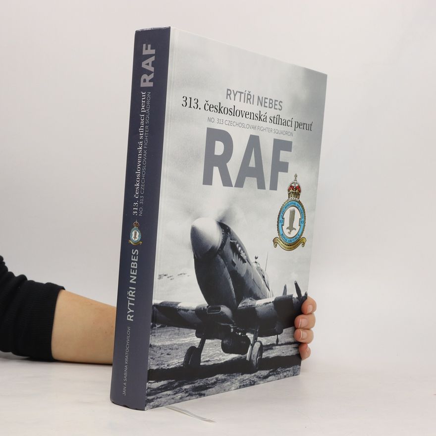 Jan Orko Kratochvíl Rytíři nebes : 313. československá stíhací peruť RAF = No 313 Czechoslovak Fighter Squadron RAF