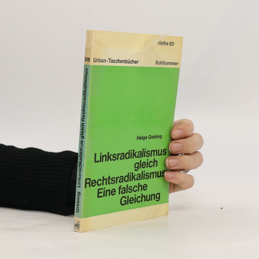 Helga Grebing Linksradikalismus gleich Rechtsradikalismus