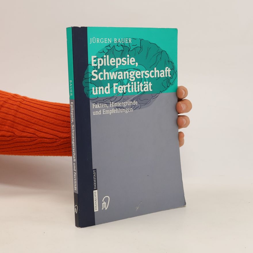 Jürgen Bauer Epilepsie, Schwangerschaft und Fertilität
