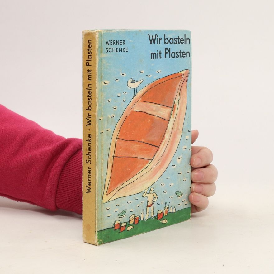 Werner Schenke Wir basteln mit Plasten
