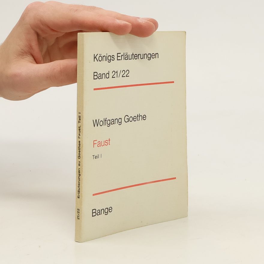 Johann Wolfgang von Goethe Königs Erläuterungen Band 21/22. Faust Teil I