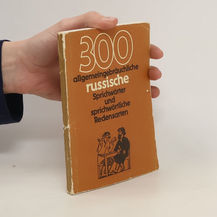 Autorenkollektiv 300 allgemeingbräuchliche russische Sprichwörter und sprichwörtliche Redensarten