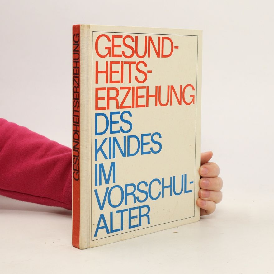 Autorenkollektiv Gesundheits Erziehung des Kindes im Vorschulalter