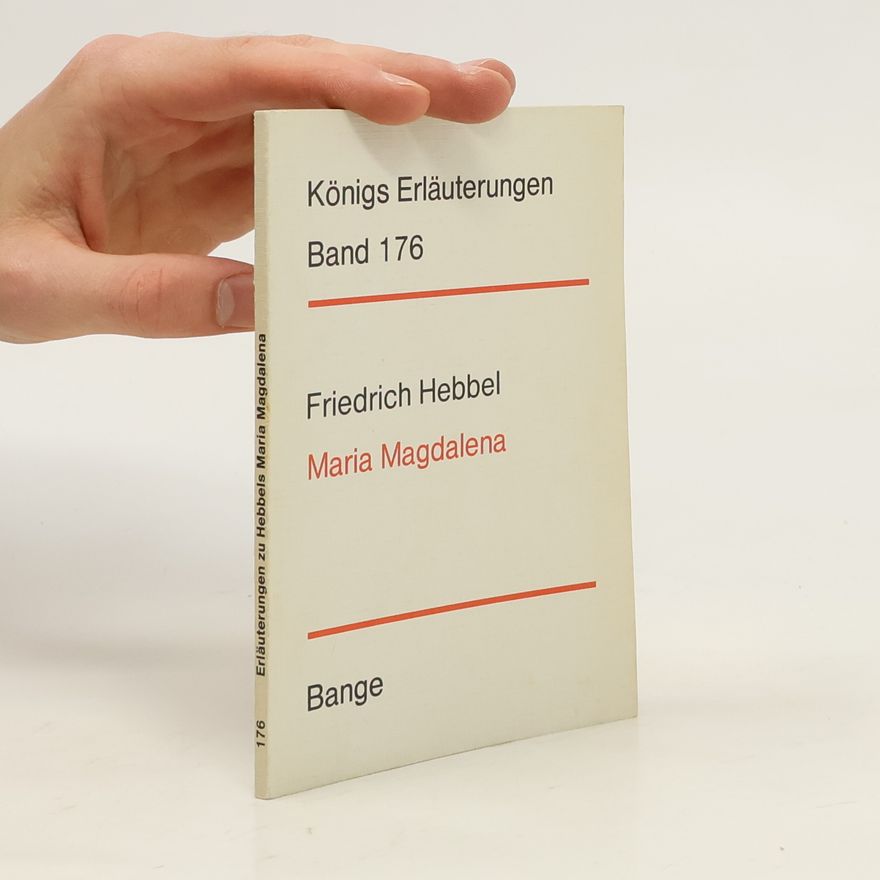 Christian Friedrich Hebbel Erläuterungen zu Hebbels Maria Magdalena
