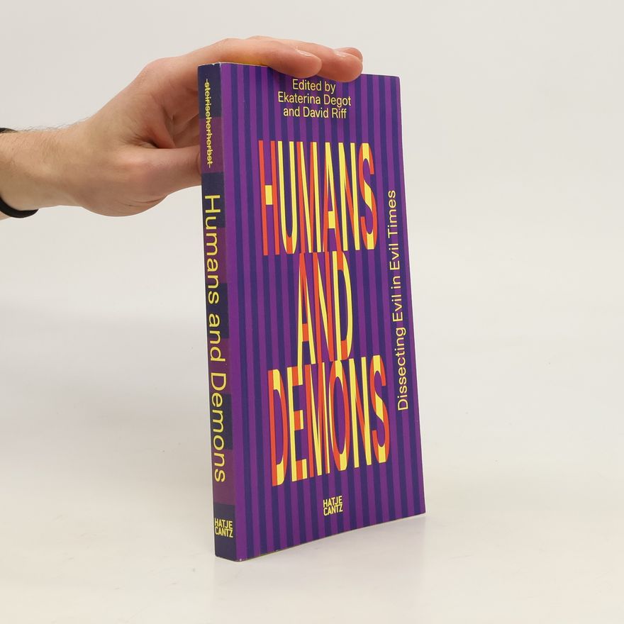 Ekaterina Degot Humans and Demons: Dissecting Evil in Evil Times