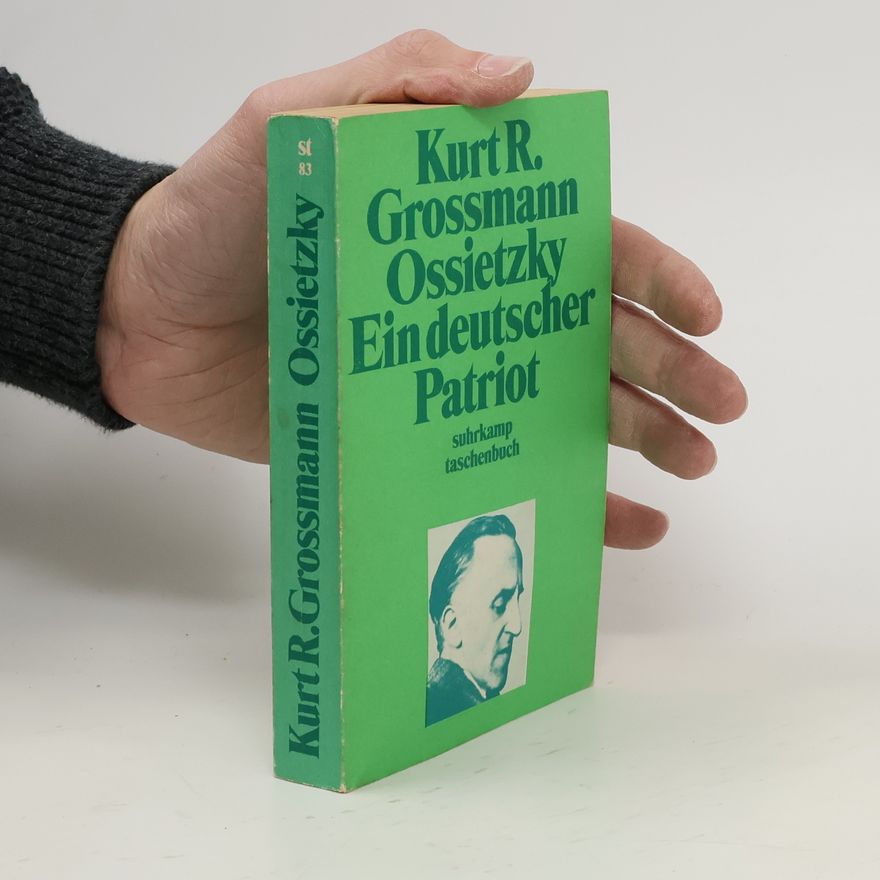 Kurt Richard Grossmann Ossietzky, ein deutscher Patriot