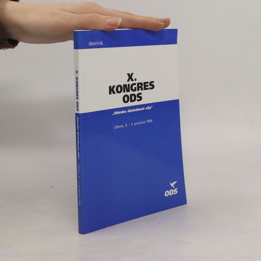 Kolektiv autorů X. kongres ODS. Odvahu důslednost sílu.