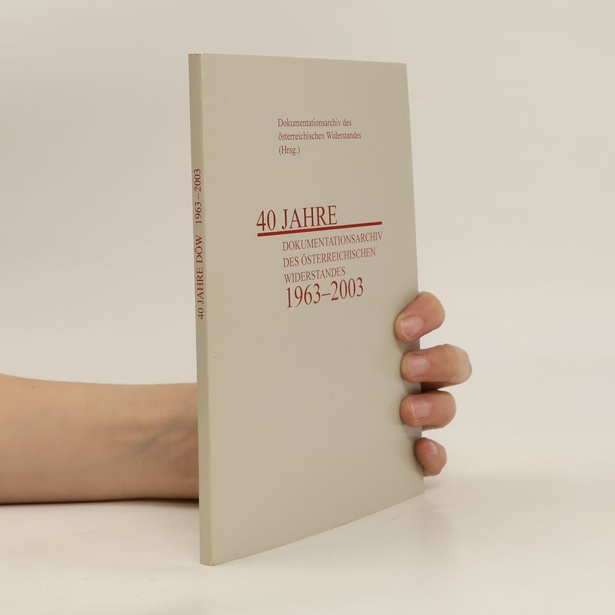 Christa Mehany-Mitterrutzner 40 Jahre Dokumentationsarchiv des Österreichischen Widerstandes 1963 - 2003