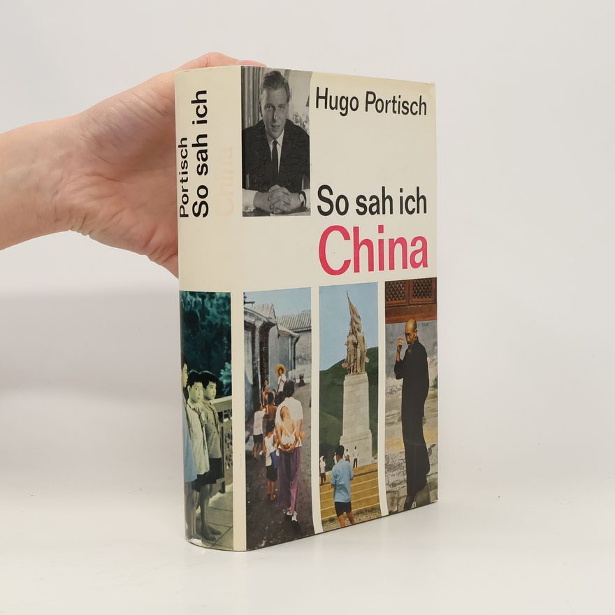 Hugo Portisch So sah ich China: Ein Tatsachen- und Erlebnisbericht aus dem Reich Mao Tse-tungs