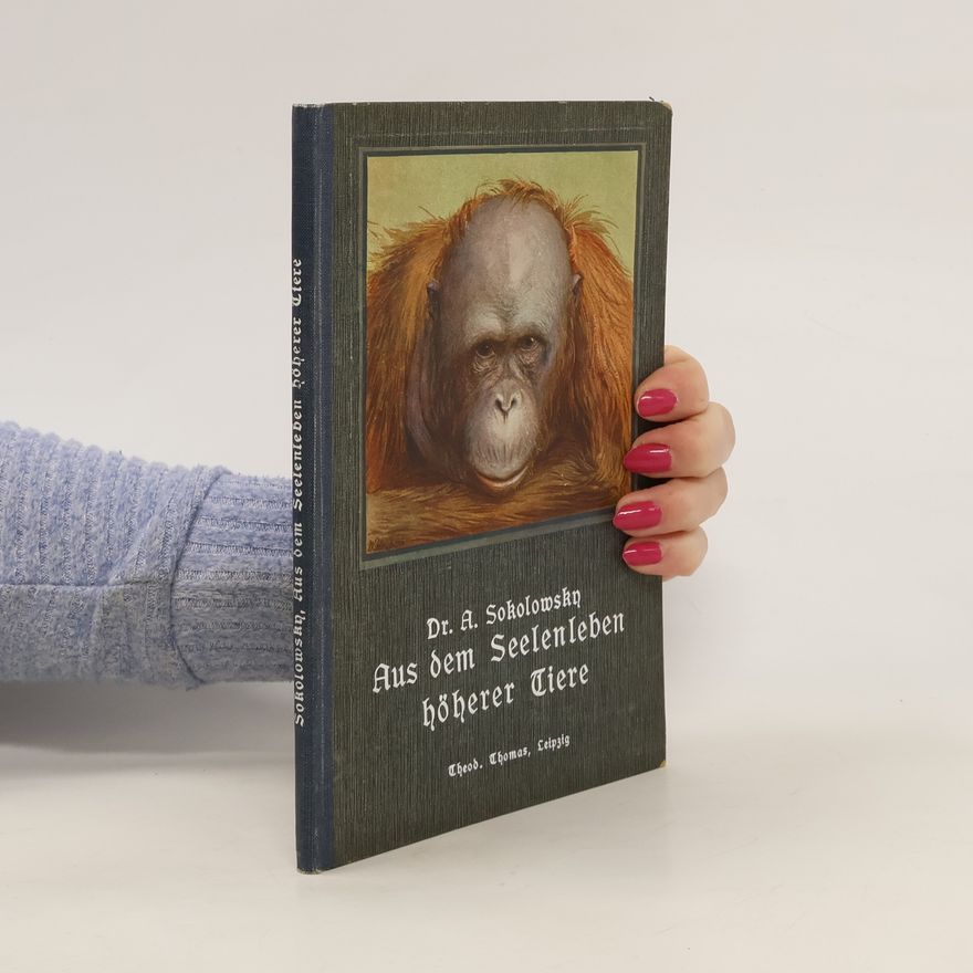 Alexander Sokolowsky Aus dem Seelenleben höherer Tiere