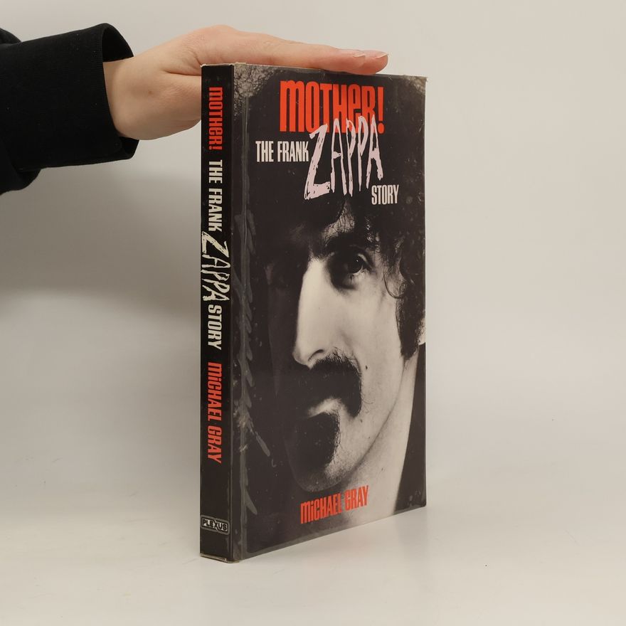 Michael Gray Mother! The Frank Zappa Story