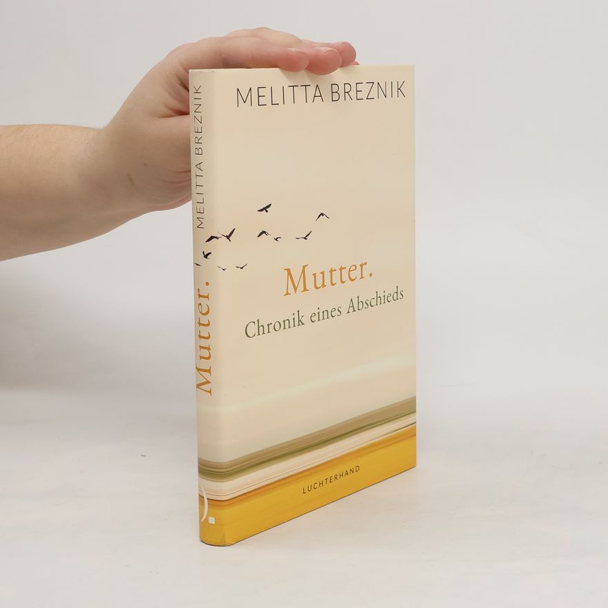 Melitta Breznik Mutter: Chronik eines Abschieds