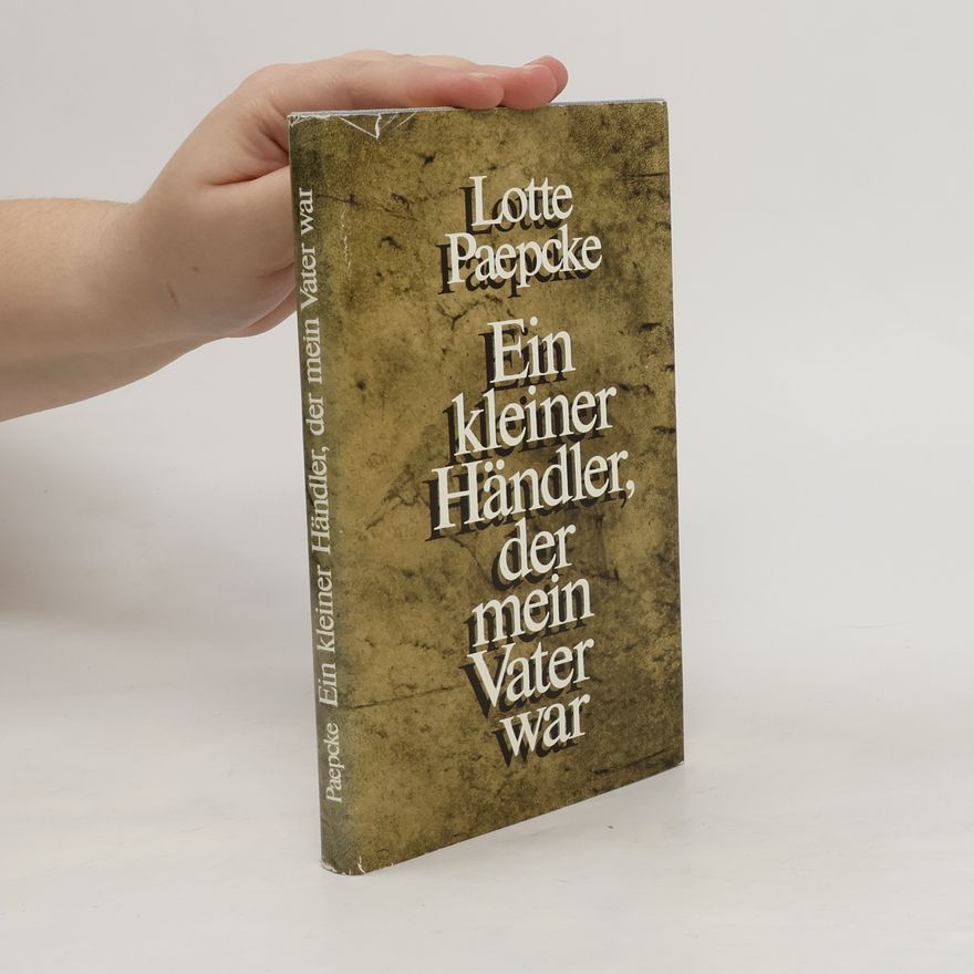 Lotte Paepcke Ein kleiner Händler, der mein Vater war