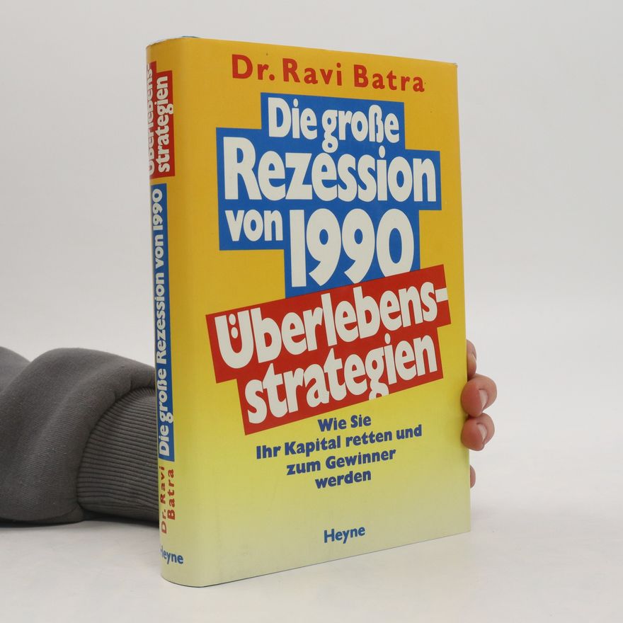 Ravi Batra Die grosse Rezession von 1990 - Überlebensstrategien