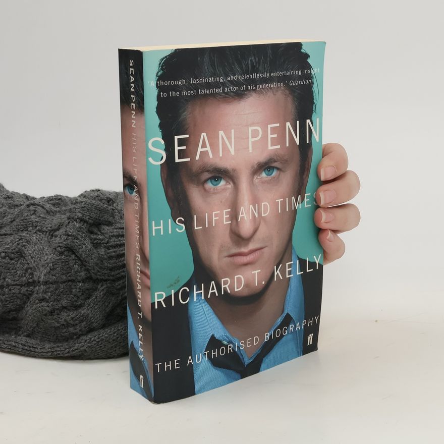 Richard T. Kelly Sean Penn: his life and times