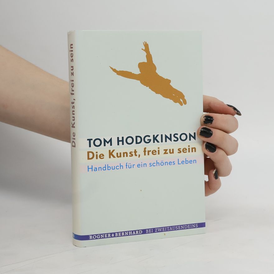 Tom Hodgkinson Die Kunst, frei zu sein