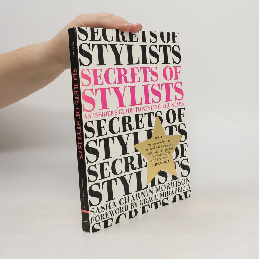 Sasha Charnin Morrison The secrets of stylists : an insider's guide to styling the stars