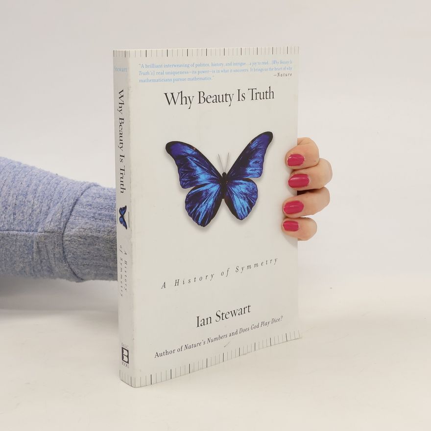 Ian Stewart Why Beauty Is Truth : A History of Symmetry