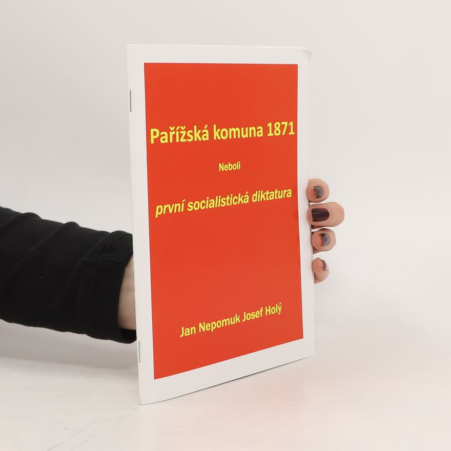 Josef Holý Pařížská komuna 1871 Neboli první socialistická diktatura