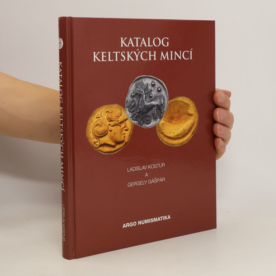 Gergely Gášpár Katalog keltských mincí na území Čech, Moravy, Horního Rakouska, Slovenska a severního Maďarska