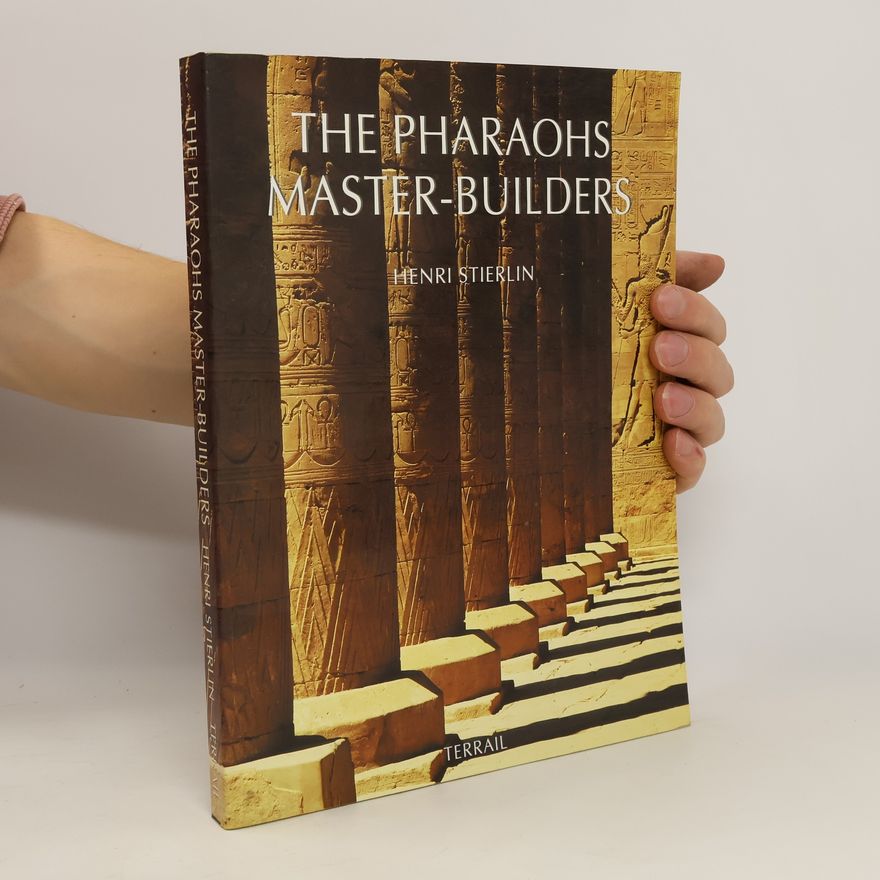 Henri Stierlin The Pharaohs. Master-builders