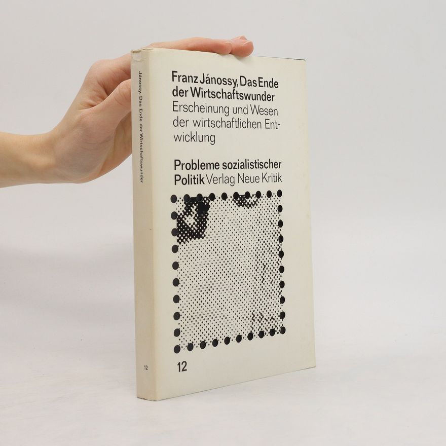 Franz Jánossy Das Ende der Wirtschaftswunder. Erscheinung und Wesen der wirtschaftlichen Entwicklung. Probleme sozialistischer Politik Verlag Neue Kritik