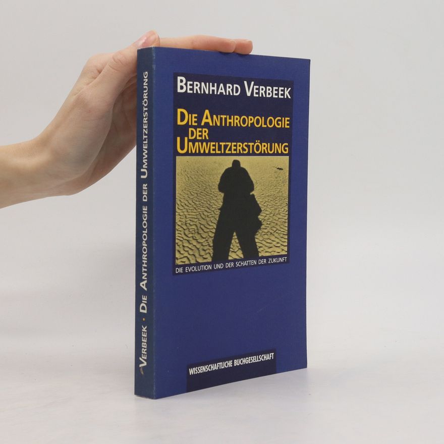 Bernhard Verbeek Die Anthropologie der Umweltzerstörung
