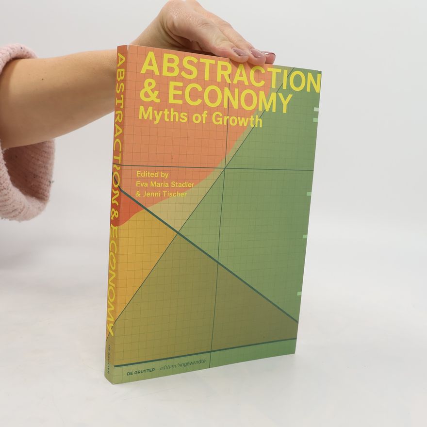 Jenni Tischer Abstraction & Economy. Myths of Growth