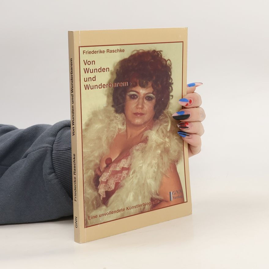Friederike Raschke Von Wunden und Wunderbarem