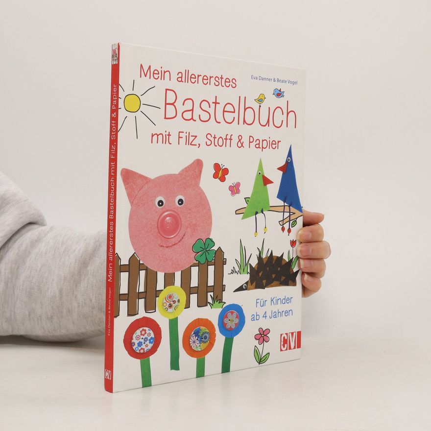 Eva Gerstle Mein allererstes Bastelbuch mit Filz, Stoff & Papier