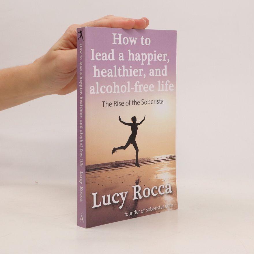 Lucy Rocca How to Lead a Happier, Healthier, and Alcohol-Free Life