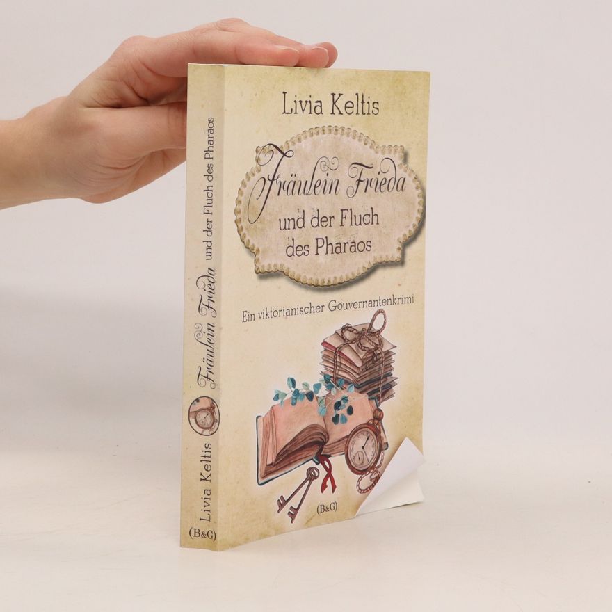 Livia Keltis Fräulein Frieda und der Fluch des Pharaos
