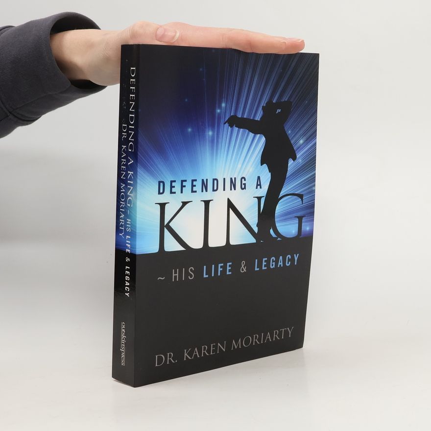 Karen Moriarty Defending a King, His Life & Legacy