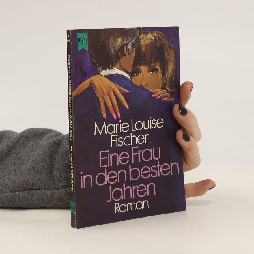 Marie Louise Fischer Eine Frau in den besten Jahren
