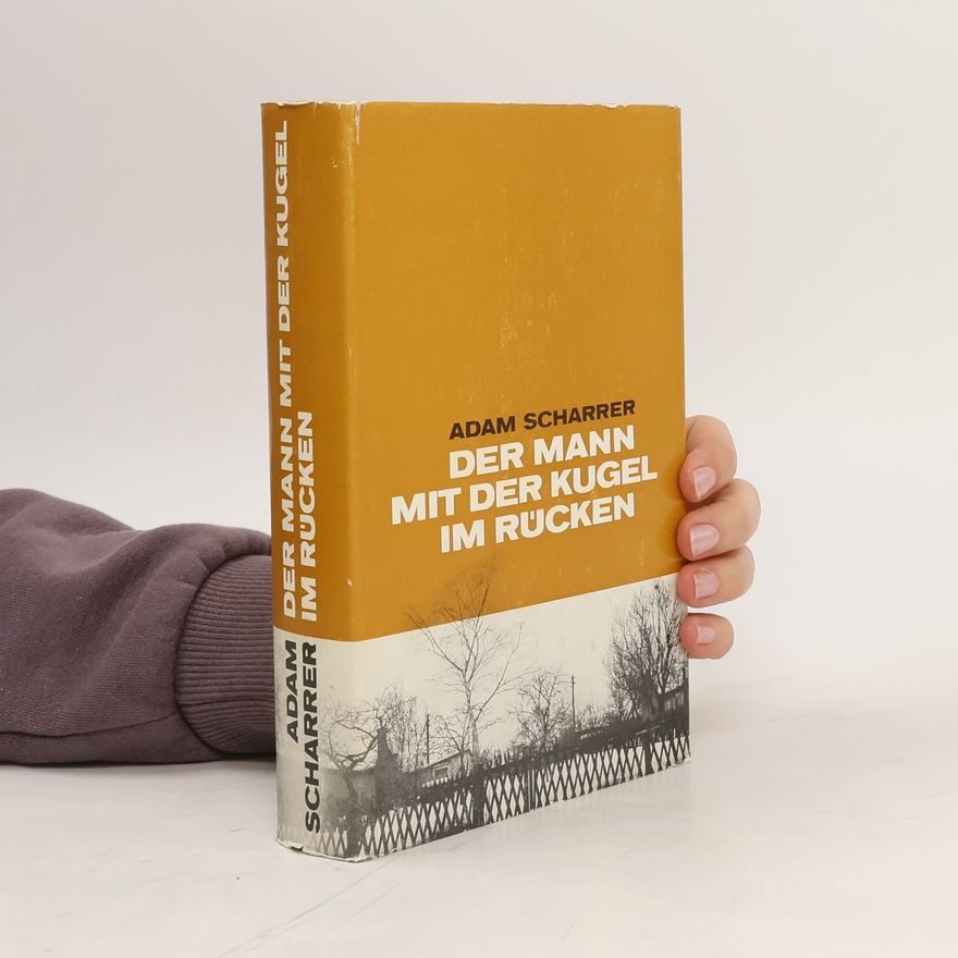 Adam Scharrer Der Mann mit der Kugel im Rücken