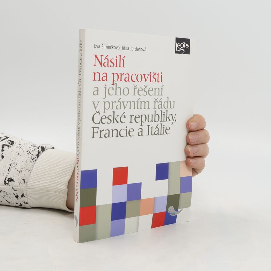 Jitka Jordánová Násilí na pracovišti a jeho řešení v právním řádu České republiky, Francie a Itálie