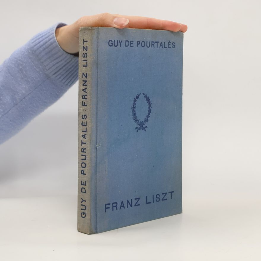 Guy de Pourtalès Franz Liszt